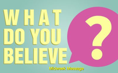 Midweek Message: What Do You Believe?