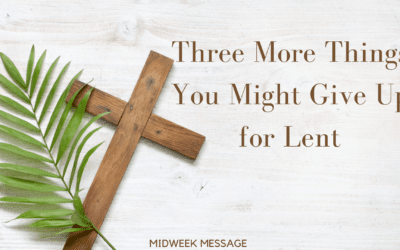 Three More Things You Might Give Up for Lent