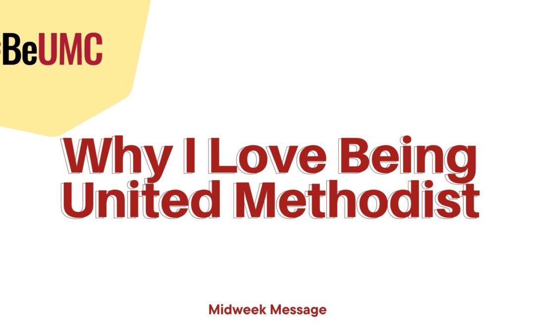 Why I Love Being United Methodist