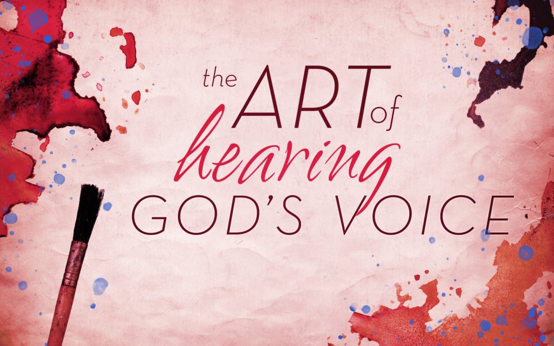 The Art of Hearing God’s Voice